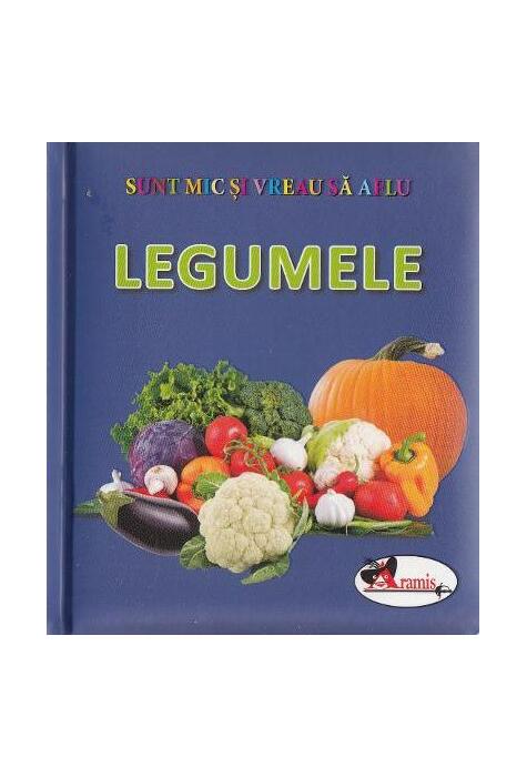 Copertă produs Legumele. Sunt mic și vreau să aflu
