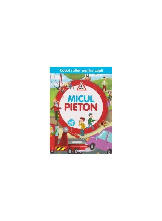 Copertă produs Micul pieton. Codul rutier pentru copii - gallery big 1