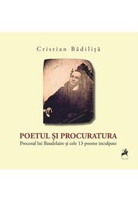 Copertă produs Poetul și procuratura. Procesul lui Baudelaire și cele 13 poeme inculpate