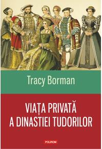 Copertă produs Viaţa privată a dinastiei Tudorilor
