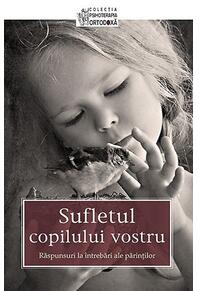 Copertă produs Sufletul copilului vostru. Răspunsuri la &icirc;ntrebări ale părinţilor