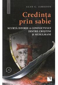 Copertă produs Credinţa prin sabie. Scurtă istorie a conflictului dintre creştini şi musulmani