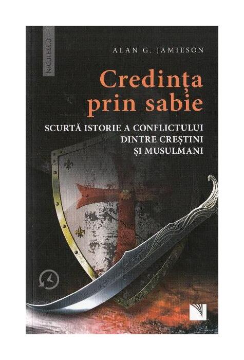 Copertă produs Credinţa prin sabie. Scurtă istorie a conflictului dintre creştini şi musulmani
