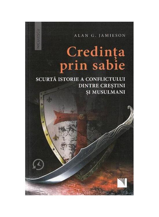 Copertă produs Credinţa prin sabie. Scurtă istorie a conflictului dintre creştini şi musulmani - gallery big 1
