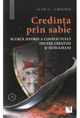 Copertă produs Credinţa prin sabie. Scurtă istorie a conflictului dintre creştini şi musulmani
