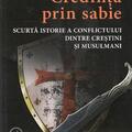 Copertă produs Credinţa prin sabie. Scurtă istorie a conflictului dintre creştini şi musulmani - gallery small 