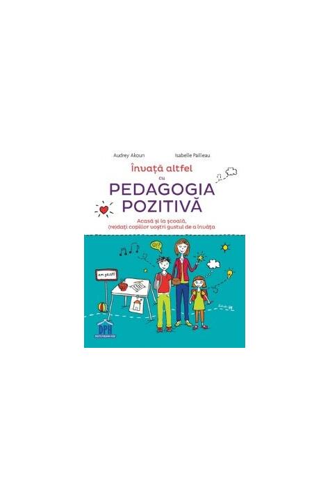 Copertă produs &Icirc;nvață altfel cu Pedagogia pozitivă