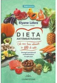 Copertă produs Dieta antiîmbătrânire. Cele mai bune alimente, în 40 de rețete. Strategii nutriționale antiîmbătrânire, în șapte pași