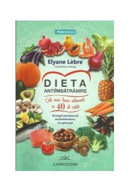 Copertă produs Dieta anti&icirc;mbătr&acirc;nire. Cele mai bune alimente, &icirc;n 40 de rețete. Strategii nutriționale anti&icirc;mbătr&acirc;nire, &icirc;n șapte pași
