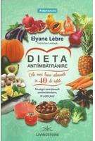 Imagine produs Dieta anti&icirc;mbătr&acirc;nire. Cele mai bune alimente, &icirc;n 40 de rețete. Strategii nutriționale anti&icirc;mbătr&acirc;nire, &icirc;n șapte pași