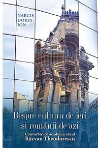 Copertă produs Despre cultura de ieri și rom&acirc;nii de azi. Convorbiri cu academicianul Răzvan Theodorescu