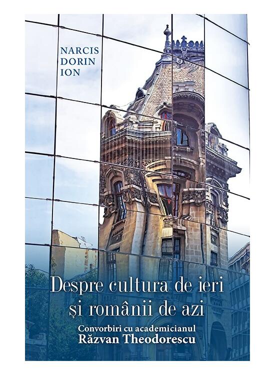 Copertă produs Despre cultura de ieri și rom&acirc;nii de azi. Convorbiri cu academicianul Răzvan Theodorescu - gallery big 1