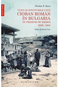 Copertă produs Viața și aventurile unui cioban român în Bulgaria în vremuri de război (1908-1918)