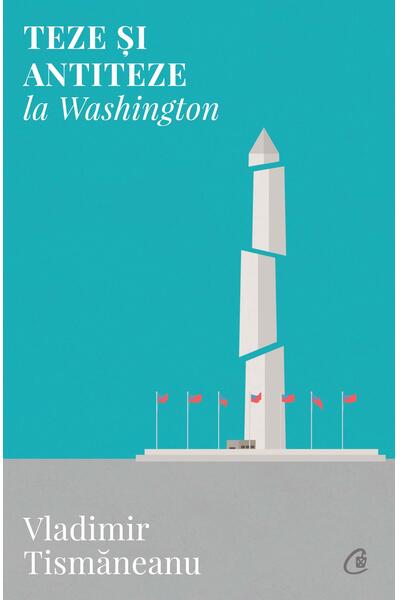 Teze și antiteze la Washington