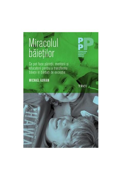 Copertă produs Miracolul băieţilor. Ce pot face părinţii şi educatorii pentru a transforma băieţii &icirc;n bărbaţi de excepţie