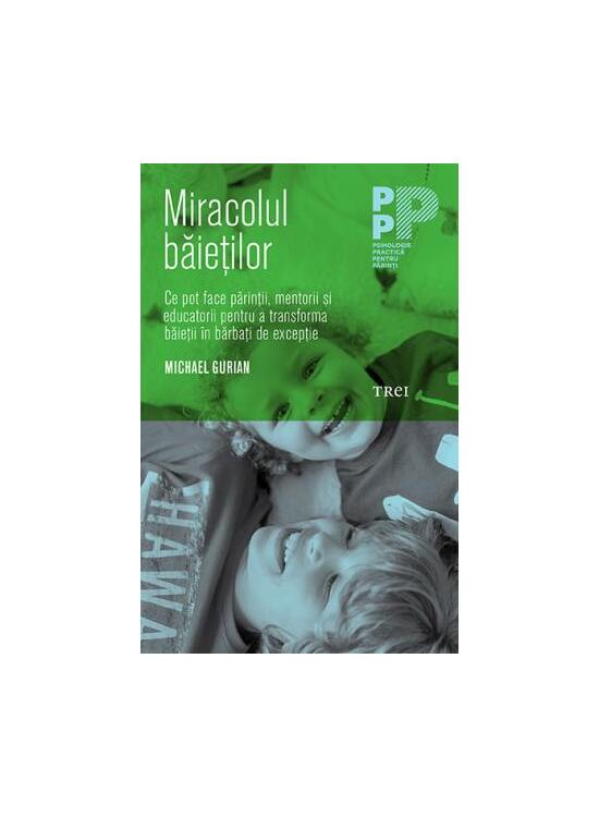 Copertă produs Miracolul băieţilor. Ce pot face părinţii şi educatorii pentru a transforma băieţii &icirc;n bărbaţi de excepţie - gallery big 1