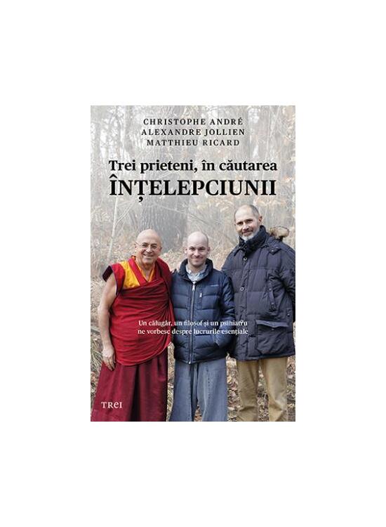 Copertă produs Trei prieteni, &icirc;n căutarea &icirc;nţelepciunii. Un călugăr, un filosof şi un psihiatru ne vorbesc despre lucrurile esenţiale - gallery big 1