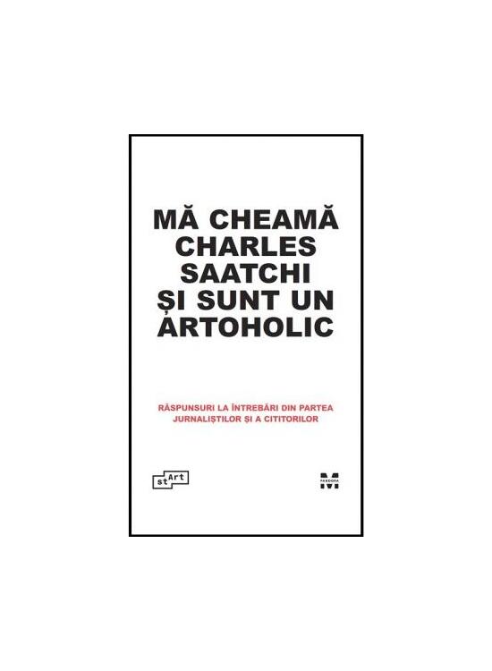 Copertă produs Mă cheamă Charles Saatchi și sunt un artoholic. Răspunsuri la &icirc;ntrebări din partea jurnaliștilor și a cititorilor - gallery big 1