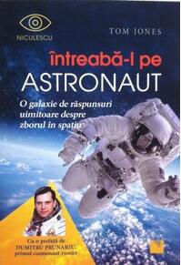 Copertă produs &Icirc;ntreabă-l pe astronaut! O galaxie de răspunsuri uimitoare despre zborul &icirc;n spaţiu