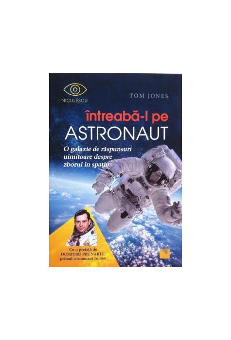 Copertă produs &Icirc;ntreabă-l pe astronaut! O galaxie de răspunsuri uimitoare despre zborul &icirc;n spaţiu