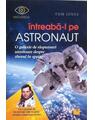 Copertă produs &Icirc;ntreabă-l pe astronaut! O galaxie de răspunsuri uimitoare despre zborul &icirc;n spaţiu - thumb 1