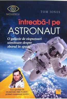 Copertă produs &Icirc;ntreabă-l pe astronaut! O galaxie de răspunsuri uimitoare despre zborul &icirc;n spaţiu