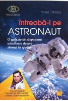 &Icirc;ntreabă-l pe astronaut! O galaxie de răspunsuri uimitoare despre zborul &icirc;n spaţiu