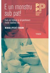 Copertă produs E un monstru sub pat! Cum să &icirc;nțelegi și să gestionezi fricile copilului tău