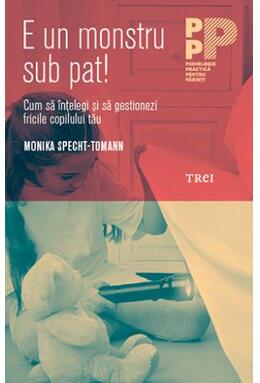 Copertă produs E un monstru sub pat! Cum să &icirc;nțelegi și să gestionezi fricile copilului tău