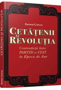 Copertă produs Cetăţenii şi revoluţia. Contradicţii între partid şi stat în Epoca de Aur.