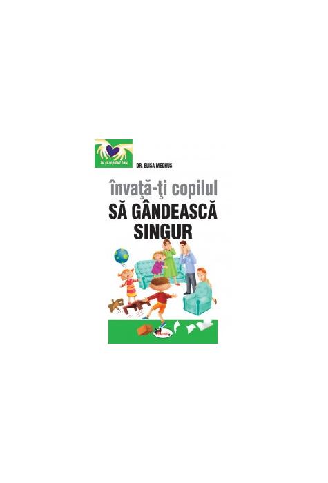 Copertă produs &Icirc;nvață-ți copilul să g&acirc;ndească singur