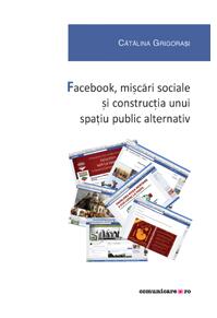 Copertă produs Facebook, mișcări sociale și construcția unui spațiu public alternativ