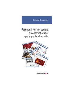 Copertă produs Facebook, mișcări sociale și construcția unui spațiu public alternativ