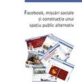 Copertă produs Facebook, mișcări sociale și construcția unui spațiu public alternativ - gallery small 
