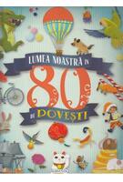 Lumea noastră în 80 de povești