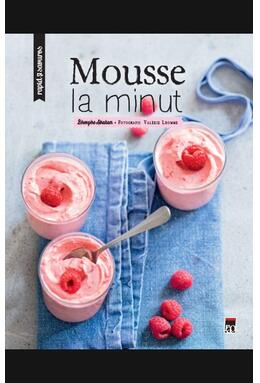 Copertă produs Mousse la minut - Rapid si savuros