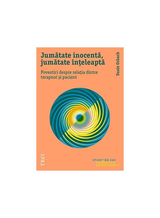 Copertă produs Jumătate inocentă, jumătate &icirc;nțeleaptă. Povestiri despre relația dintre terapeut și pacient - gallery big 1