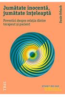 Imagine produs Jumătate inocentă, jumătate &icirc;nțeleaptă. Povestiri despre relația dintre terapeut și pacient