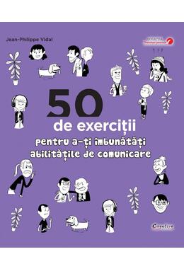 Copertă produs 50 de exerciții pentru a-ți &icirc;mbunătăți abilitățile de comunicare
