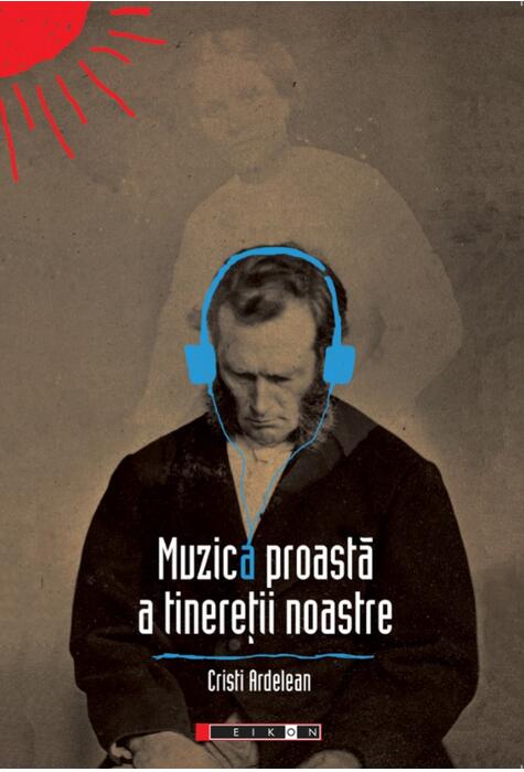 Copertă produs Muzica proastă a tinereții noastre