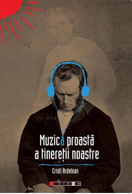 Copertă produs Muzica proastă a tinereții noastre