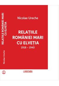 Copertă produs Relațiile Rom&acirc;niei Mari cu Elveția (1918-1940)