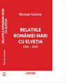Copertă produs Relațiile Rom&acirc;niei Mari cu Elveția (1918-1940) - thumb 1