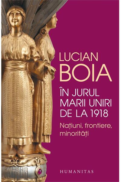 &Icirc;n jurul Marii Uniri de la 1918