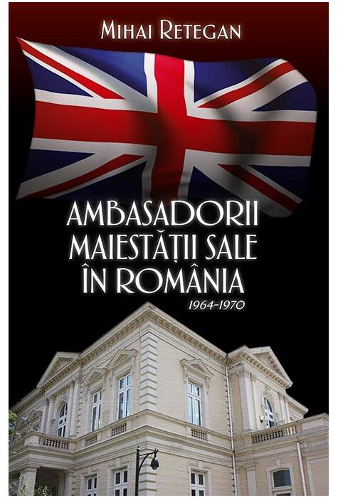 Copertă produs Ambasadorii Maiestății Sale &icirc;n Rom&acirc;nia 1964-1970
