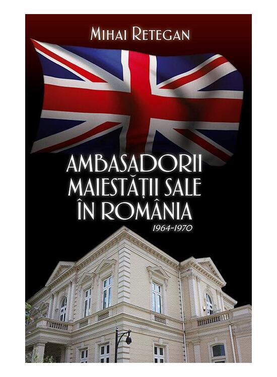 Copertă produs Ambasadorii Maiestății Sale &icirc;n Rom&acirc;nia 1964-1970 - gallery big 1