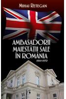 Ambasadorii Maiestății Sale &icirc;n Rom&acirc;nia 1964-1970