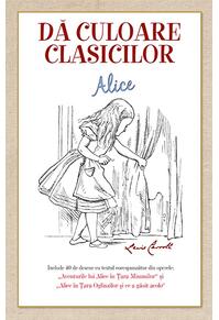Copertă produs Dă culoare clasicilor - Aventurile lui Alice în Țara Minunilor