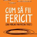 Copertă produs Cum să fii fericit (sau măcar mai puțin trist) - gallery small 