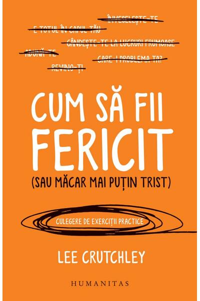 Cum să fii fericit (sau măcar mai puțin trist)
